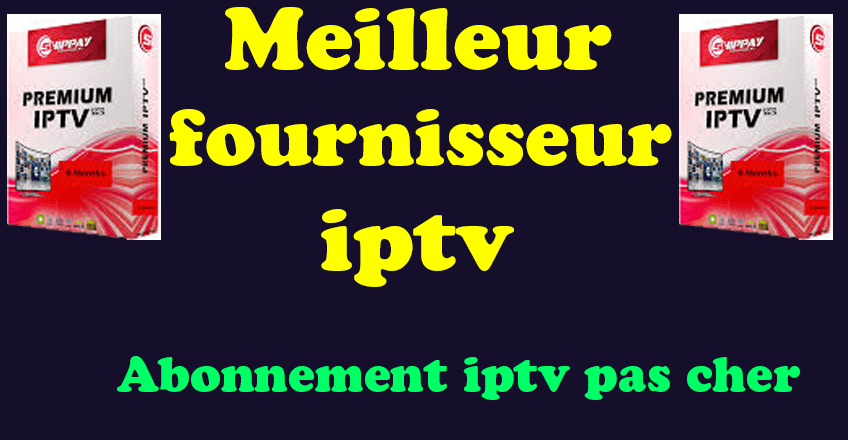 iptv pas chere meilleur abonnement iptv pas cher 2024